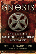 Gnosis: The Secret of Solomon's Temple Revealed, Philip Gerdiner, 2006