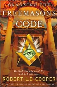 Breaking the Freemason's Code: The Truth About Solomon's Key and the Brotherhood, Robert L.D. Cooper, 2006