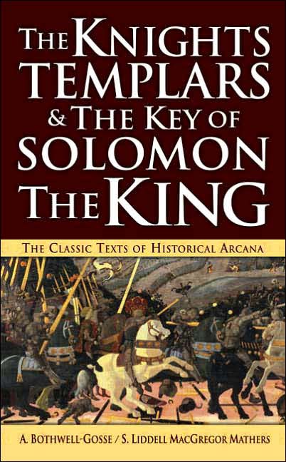 The Knights Templars and the Key of Solomon the King by Freemason Mathers, newly re-published in 2006